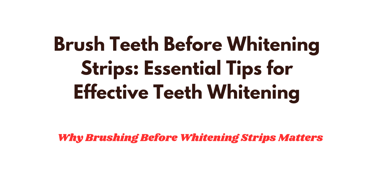 Brush Teeth Before Whitening Strips