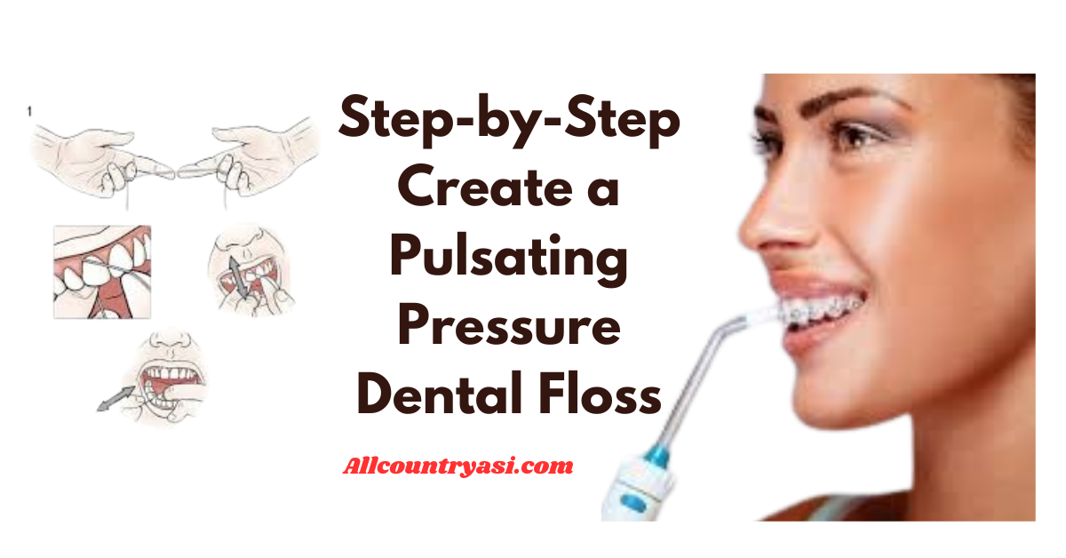 Step-by-Step Create a Pulsating Pressure Dental Floss