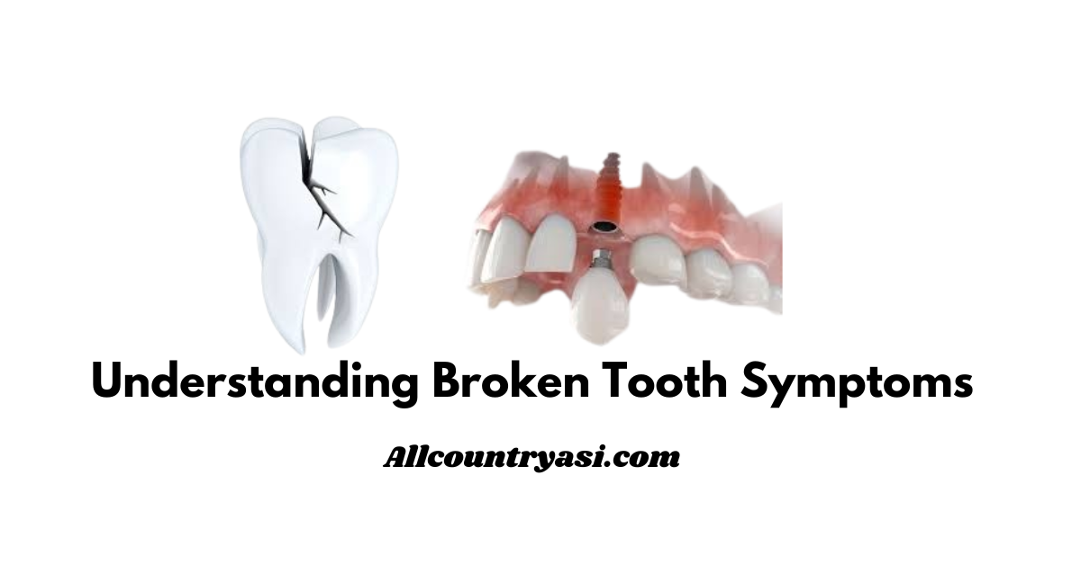 Understanding Broken Tooth Symptoms