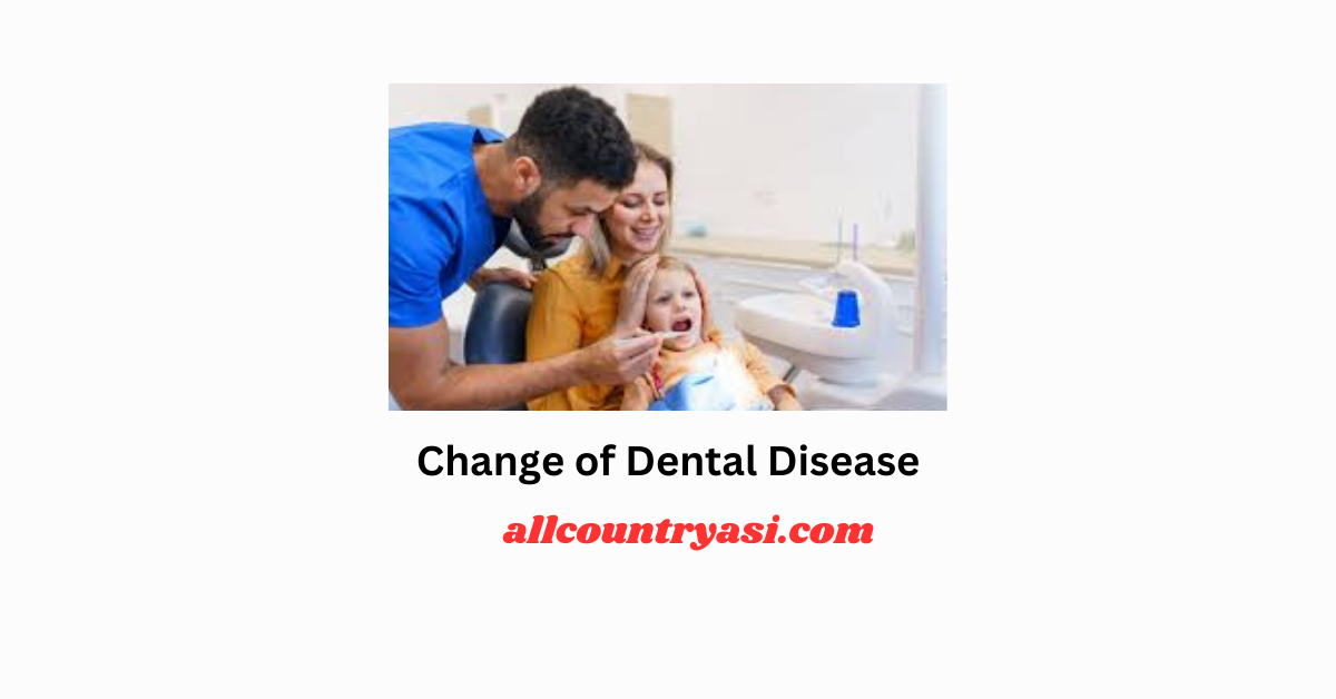 Change of Dental Disease