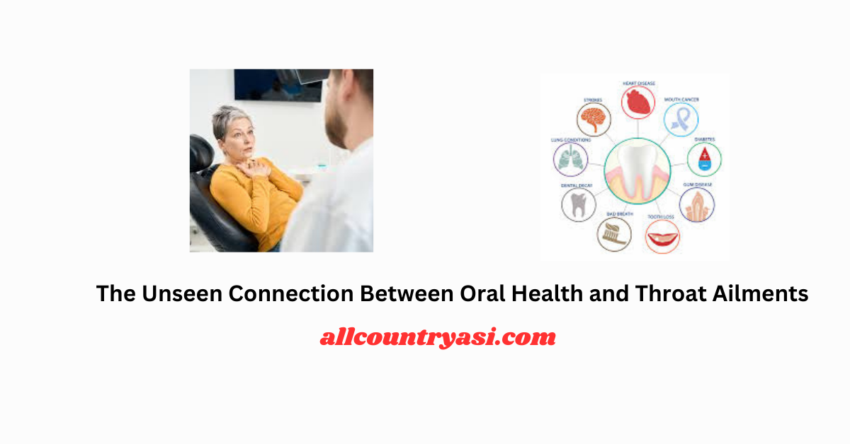 The Unseen Connection Between Oral Health and Throat Ailments